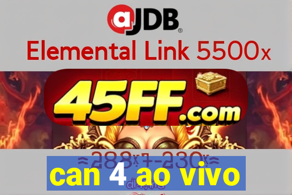 can 4 ao vivo